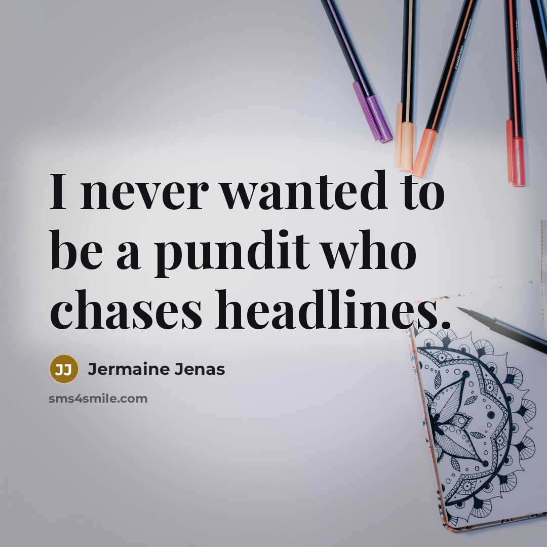 “I never wanted to be a pundit who chases headlines.…” quote by Jermaine Jenas