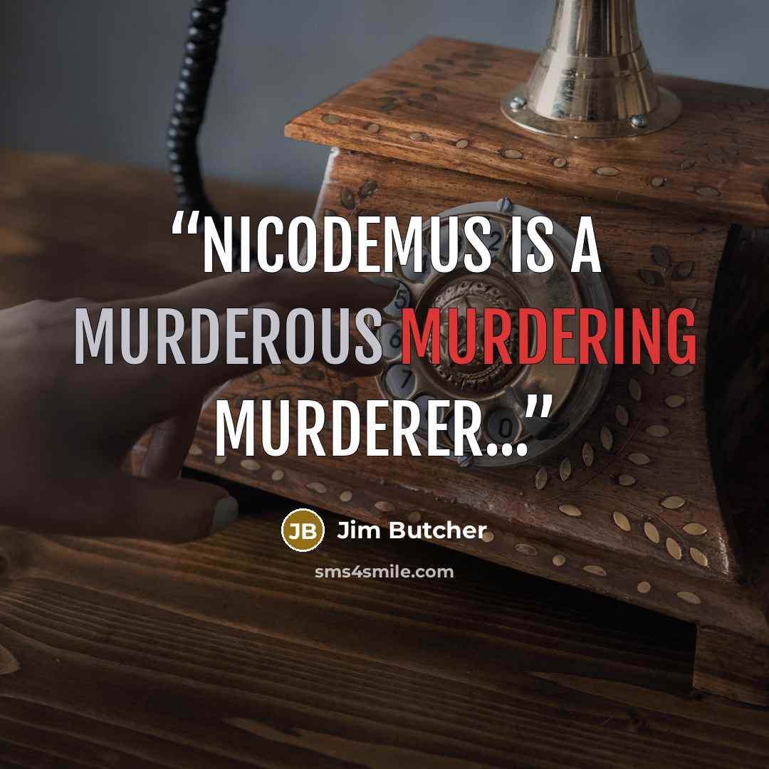 “Nicodemus is a murderous murdering murderer...” quote by Jim Butcher