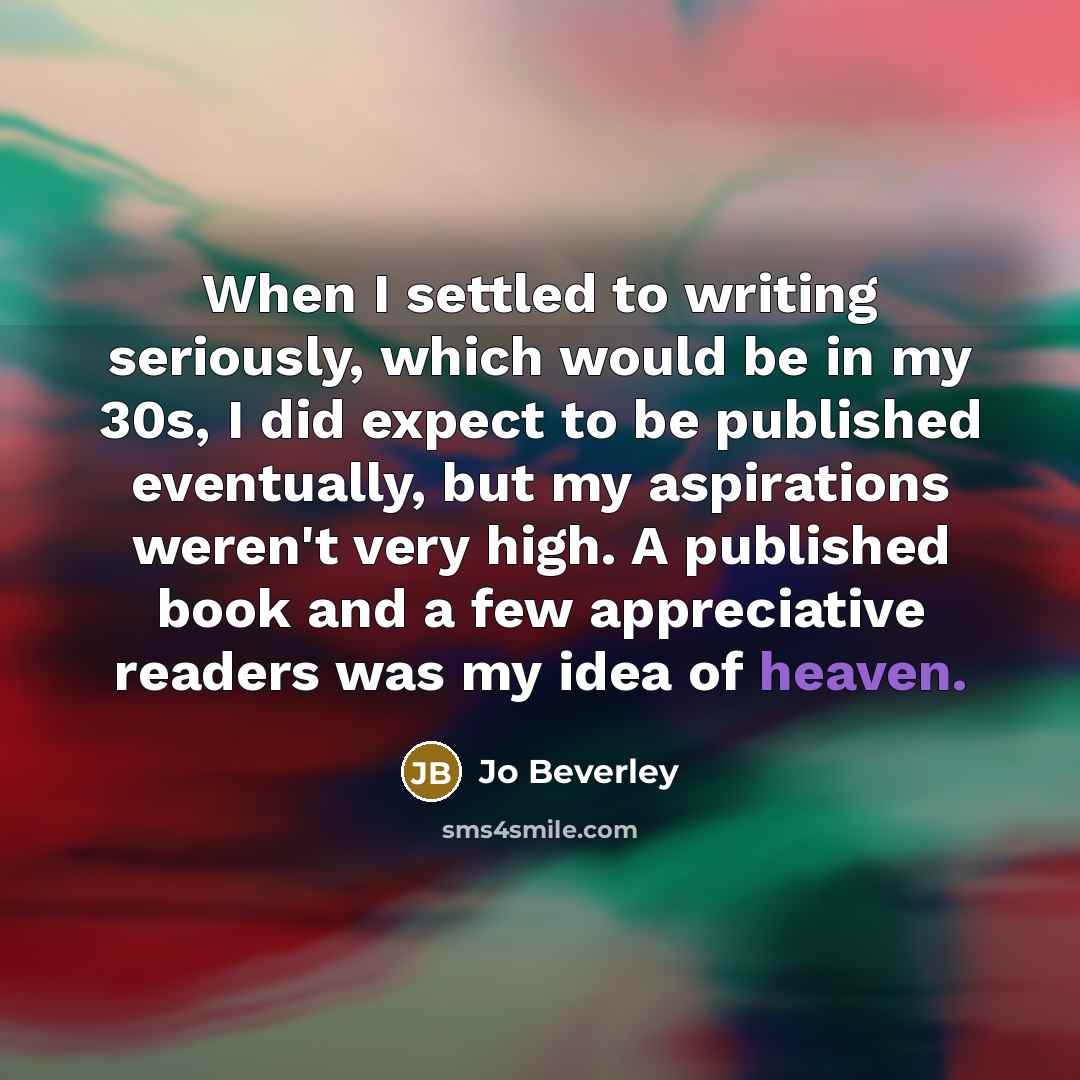 “When I settled to writing seriously, which would be in…” quote by Jo Beverley