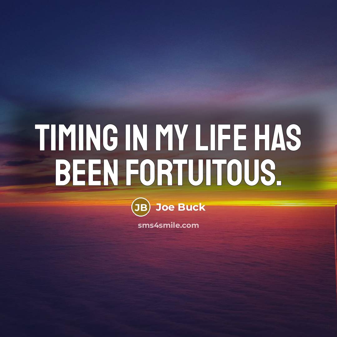 “Timing in my life has been fortuitous.…” quote by Joe Buck