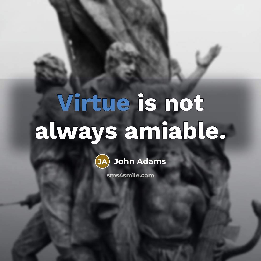 “Virtue is not always amiable.…” quote by John Adams