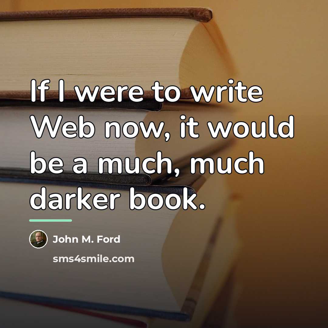 “If I were to write Web now, it would be…” quote by John M. Ford
