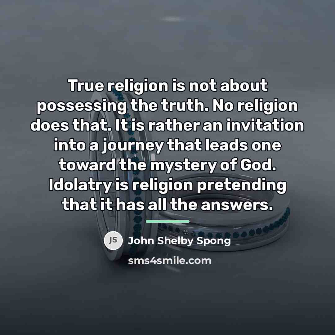 “True religion is not about possessing the truth. No religion…” quote by John Shelby Spong