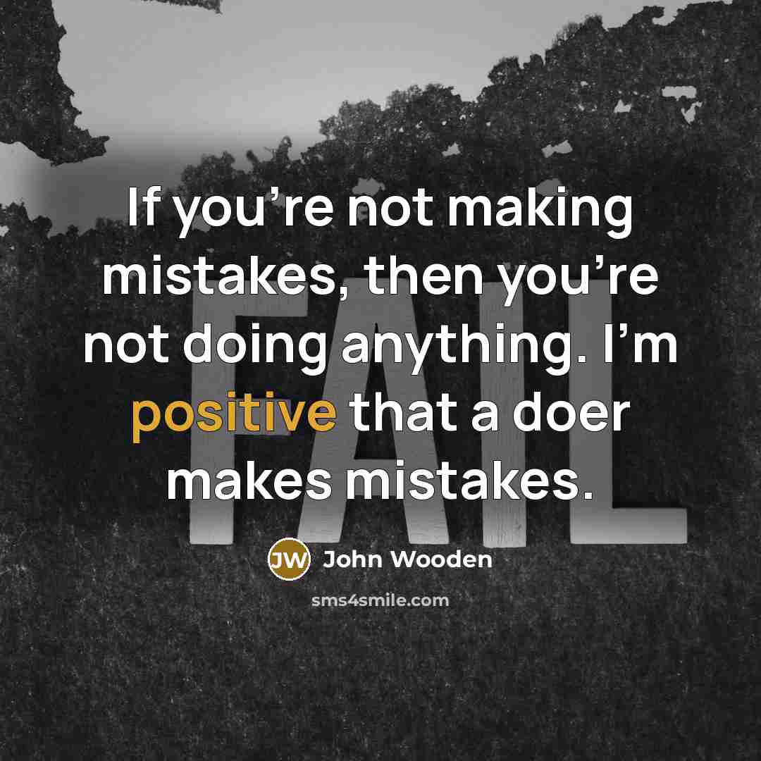 “If you're not making mistakes, then you're not doing anything.…” quote by John Wooden