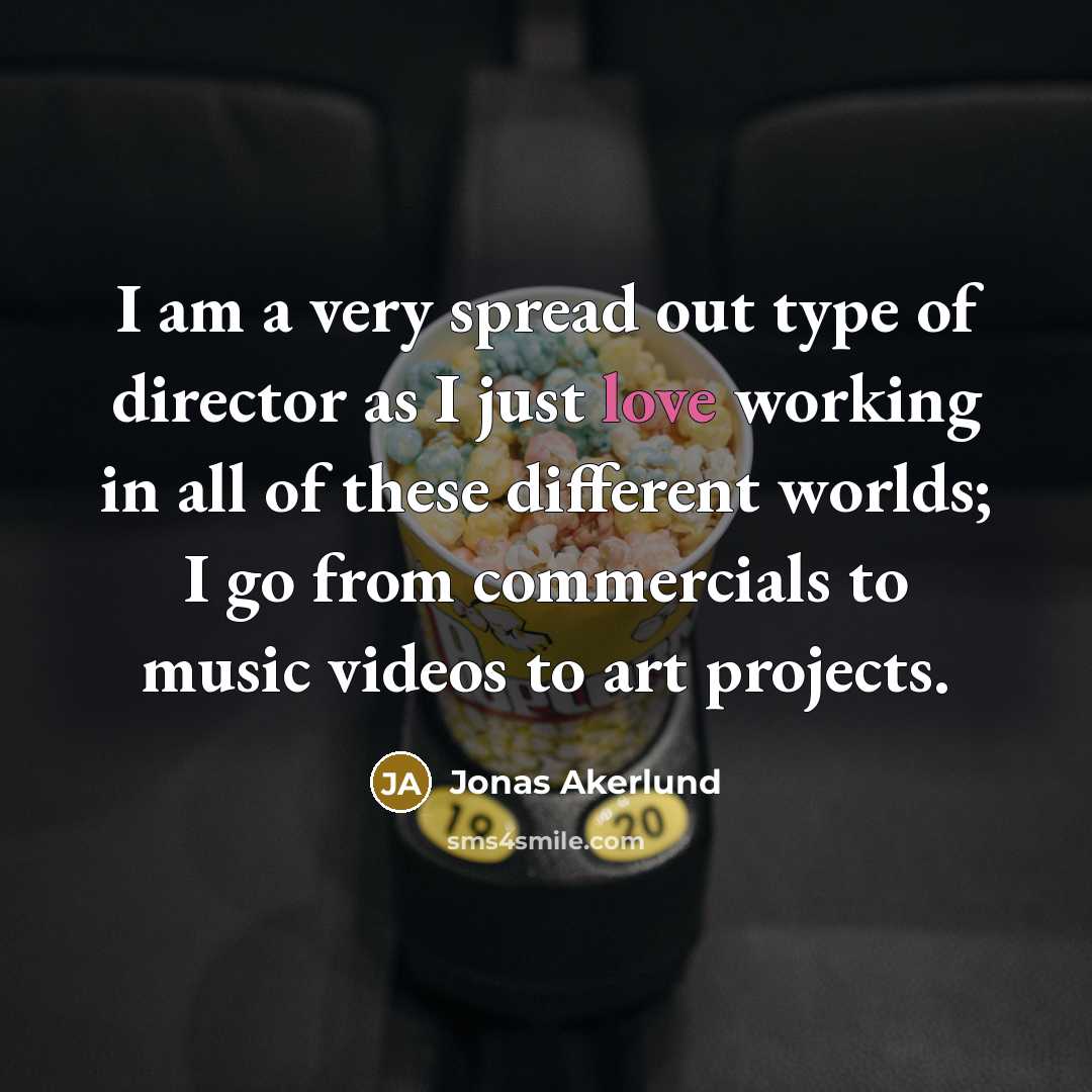 “I am a very spread out type of director as…” quote by Jonas Akerlund