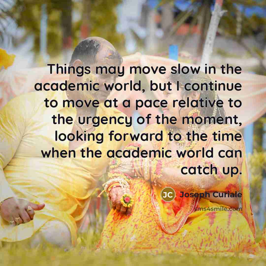 “Things may move slow in the academic world, but I…” quote by Joseph Curiale