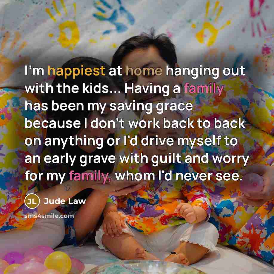 “I'm happiest at home hanging out with the kids... Having…” quote by Jude Law