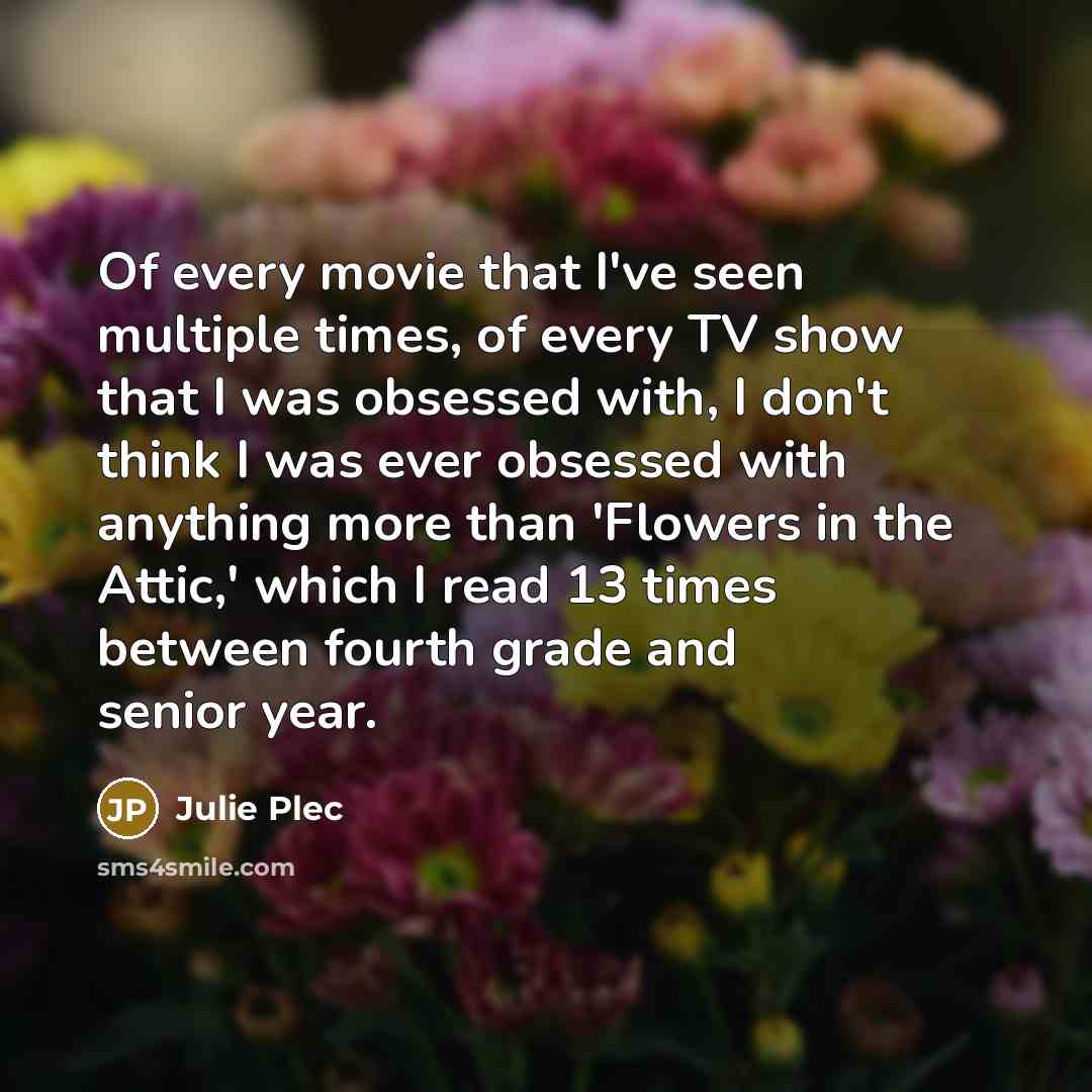“Of every movie that I've seen multiple times, of every…” quote by Julie Plec