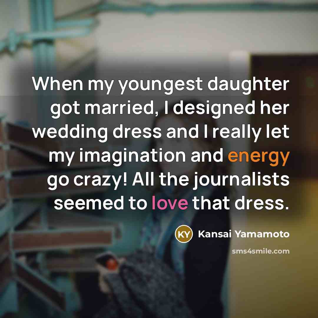 “When my youngest daughter got married, I designed her wedding…” quote by Kansai Yamamoto
