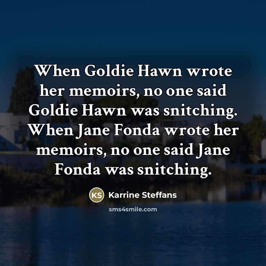 “When Goldie Hawn wrote her memoirs, no one said Goldie…” quote by Karrine Steffans