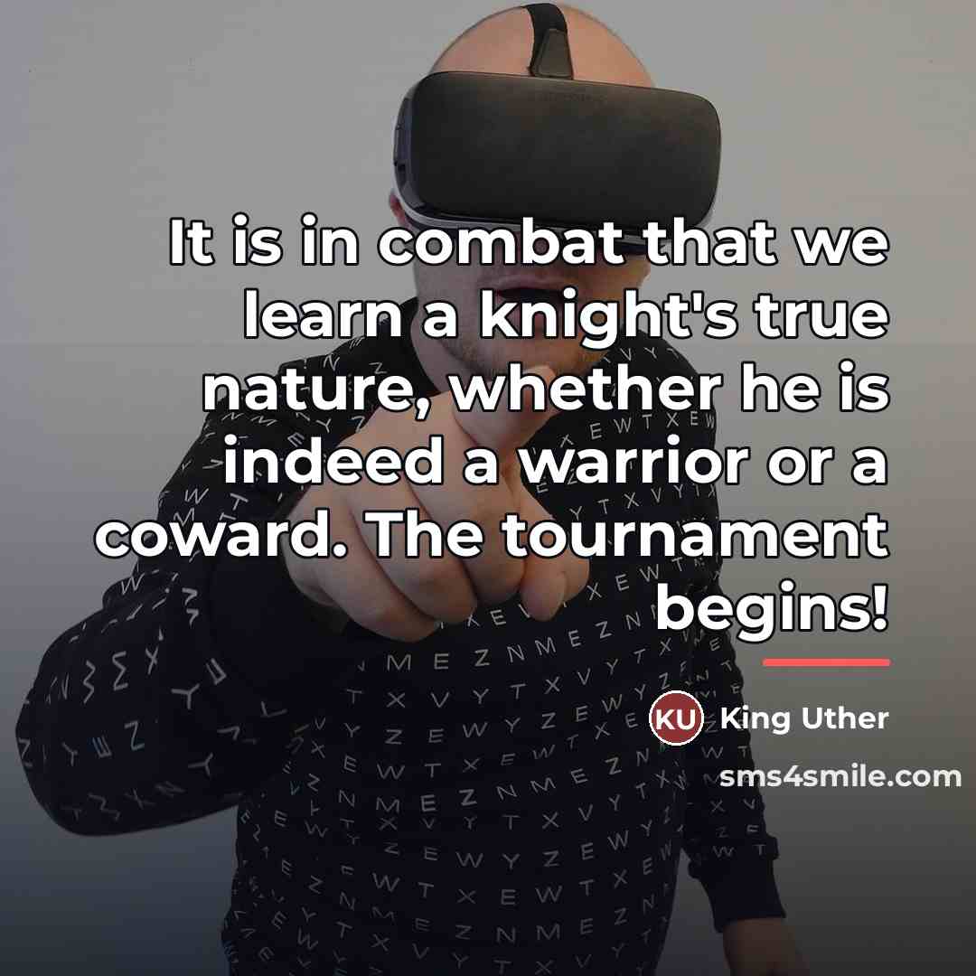 “It is in combat that we learn a knight's true…” quote by King Uther