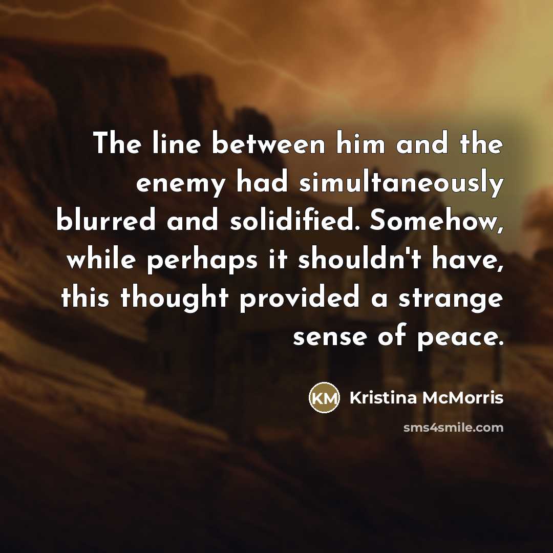 “The line between him and the enemy had simultaneously blurred…” quote by Kristina McMorris