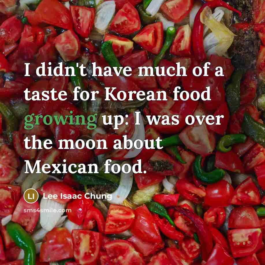 “I didn't have much of a taste for Korean food…” quote by Lee Isaac Chung