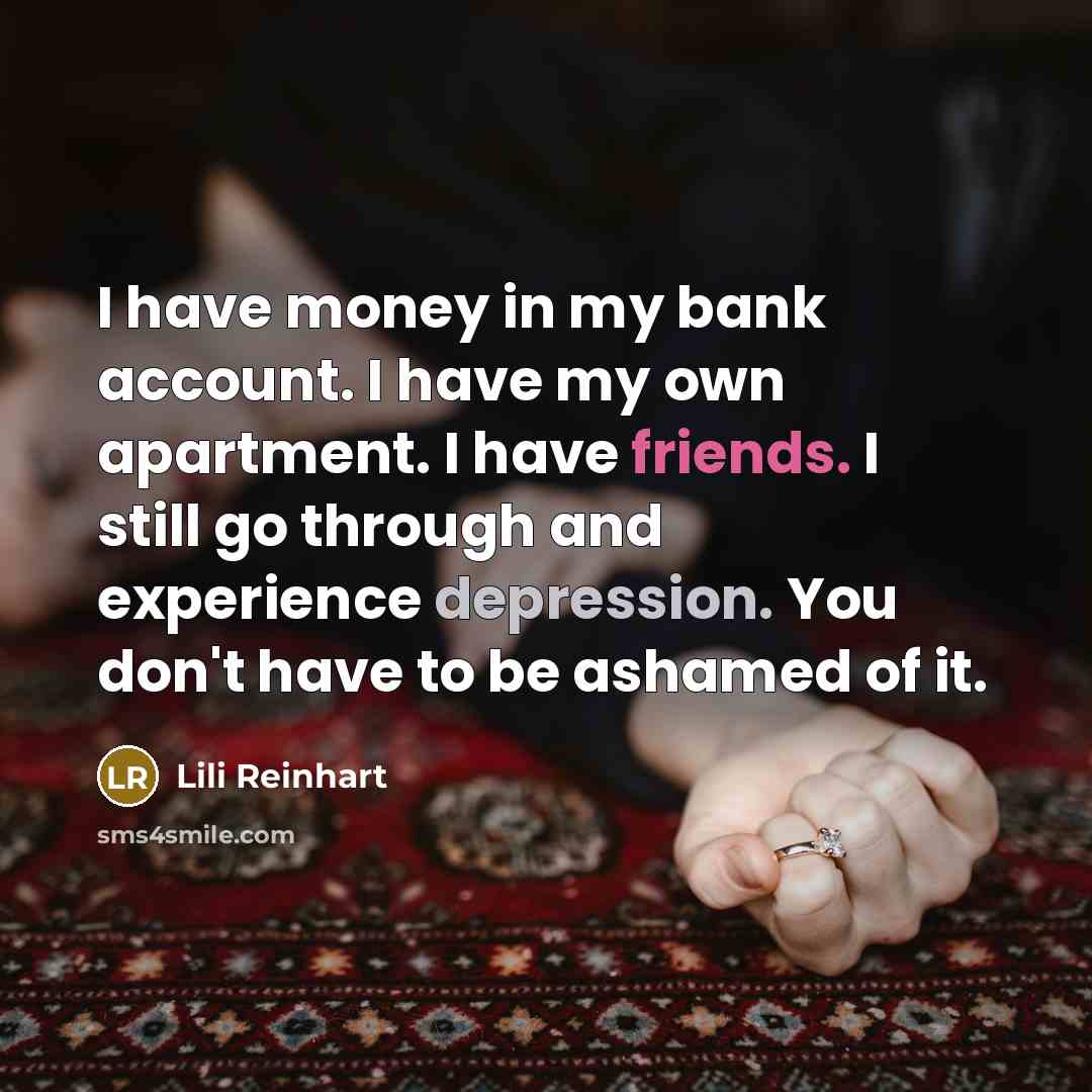 “I have money in my bank account. I have my…” quote by Lili Reinhart