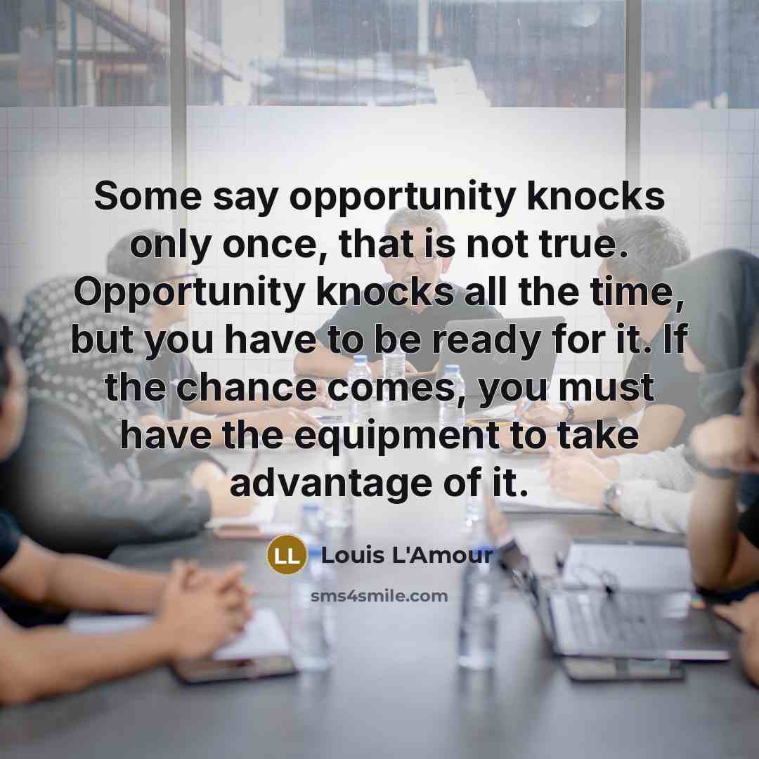 “Some say opportunity knocks only once, that is not true.…” quote by Louis L'Amour
