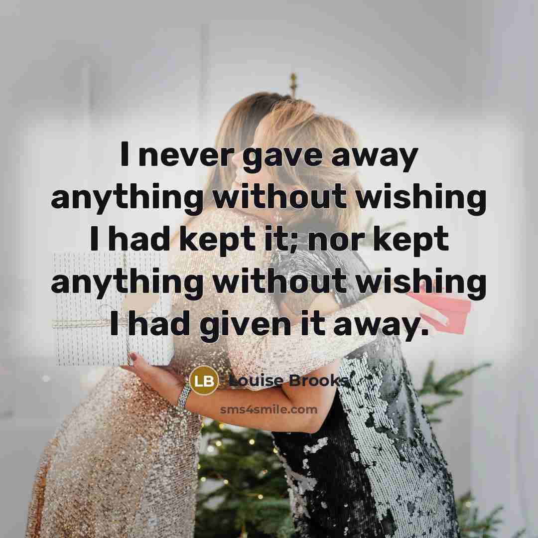 “I never gave away anything without wishing I had kept…” quote by Louise Brooks
