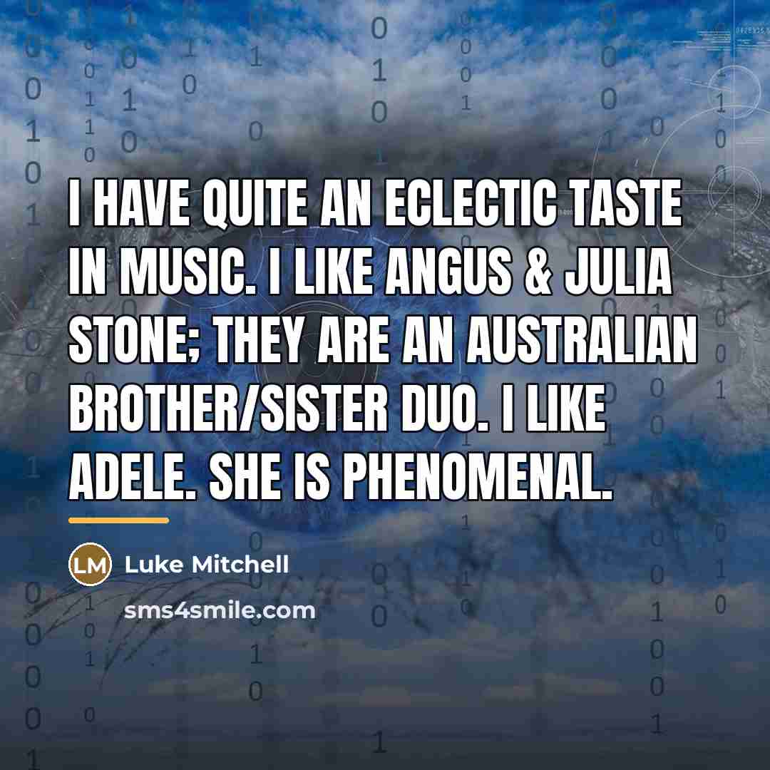 “I have quite an eclectic taste in music. I like…” quote by Luke Mitchell
