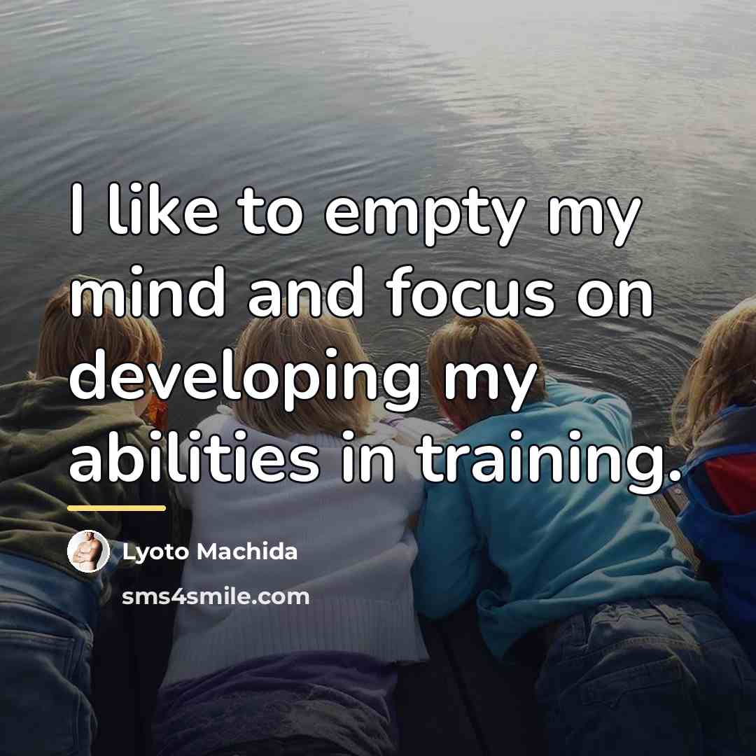 “I like to empty my mind and focus on developing…” quote by Lyoto Machida