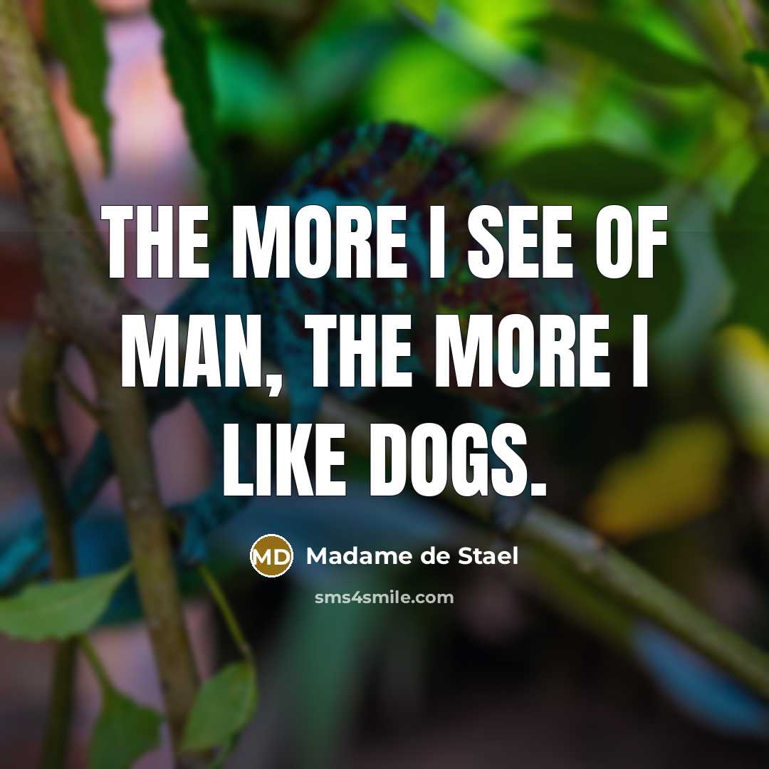 “The more I see of man, the more I like…” quote by Madame de Stael