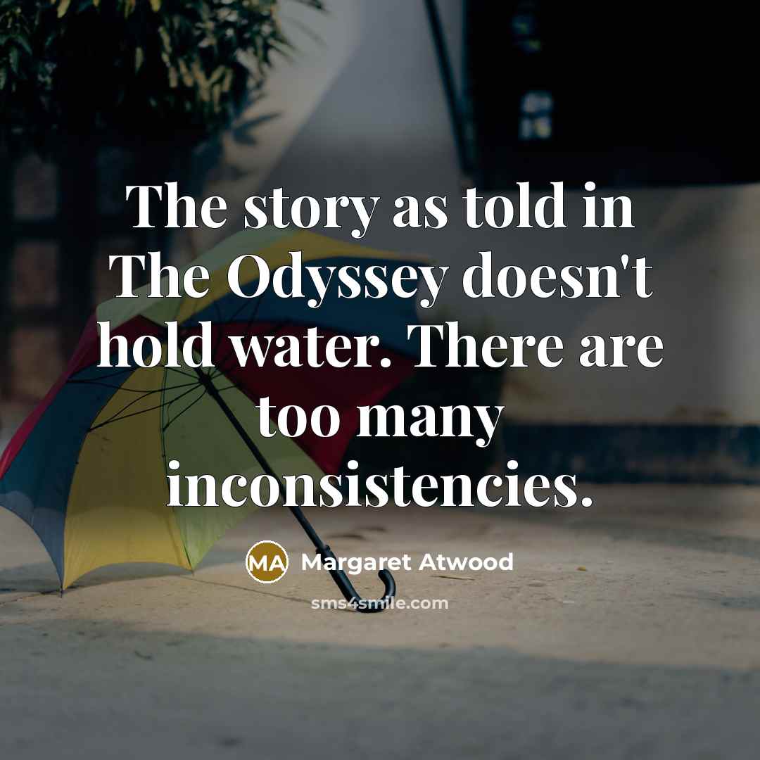“The story as told in The Odyssey doesn't hold water.…” quote by Margaret Atwood