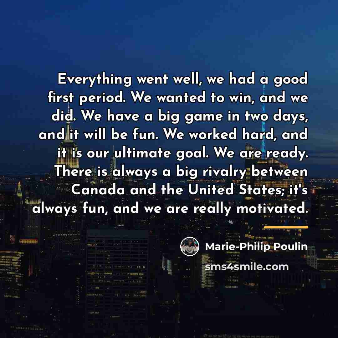“Everything went well, we had a good first period. We…” quote by Marie-Philip Poulin