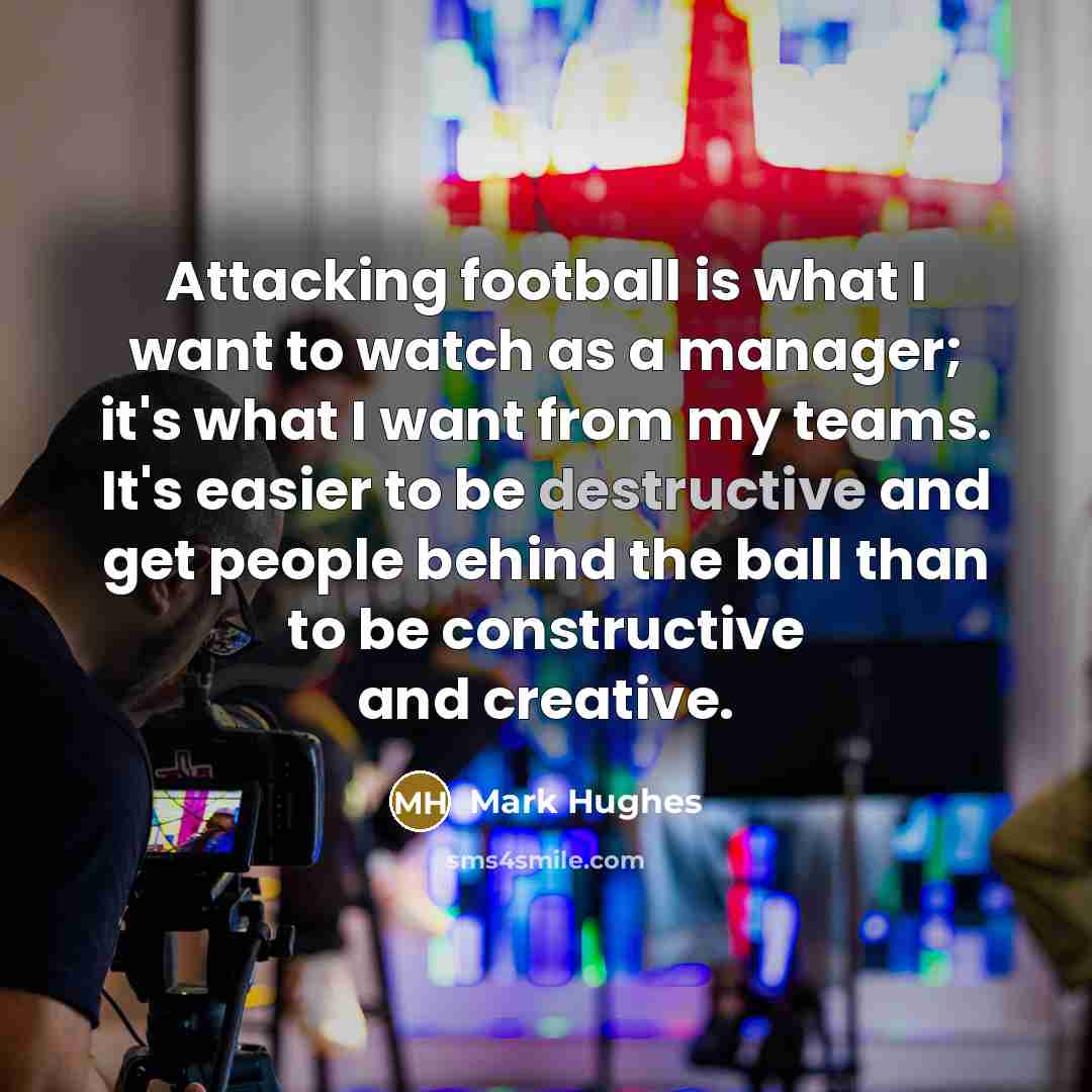 “Attacking football is what I want to watch as a…” quote by Mark Hughes