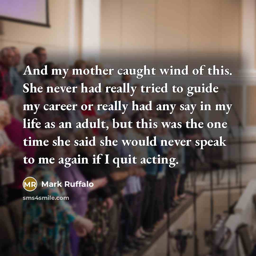 “And my mother caught wind of this. She never had…” quote by Mark Ruffalo