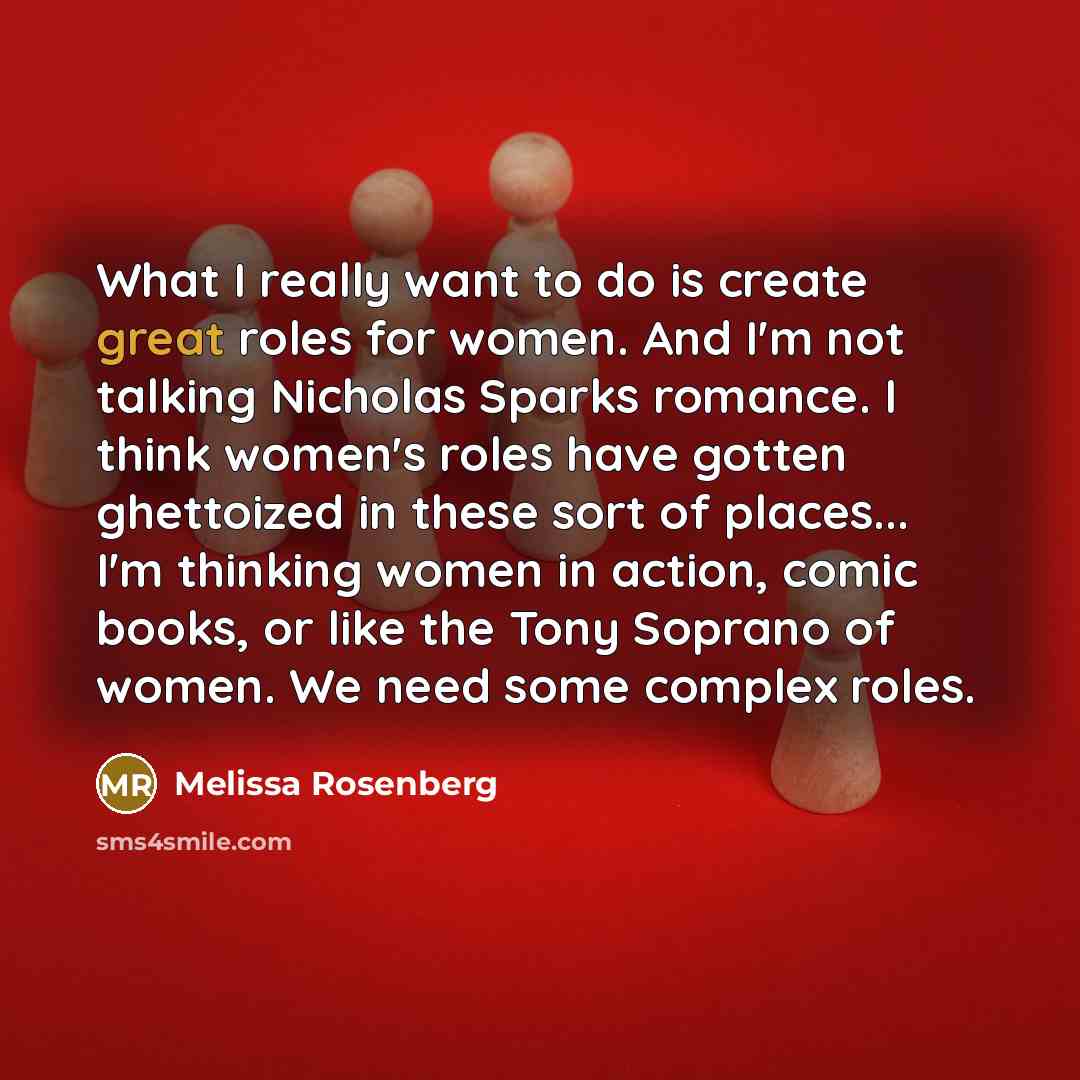 “What I really want to do is create great roles…” quote by Melissa Rosenberg