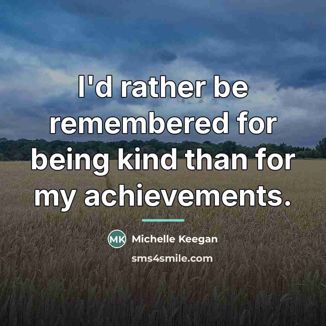 “I'd rather be remembered for being kind than for my…” quote by Michelle Keegan