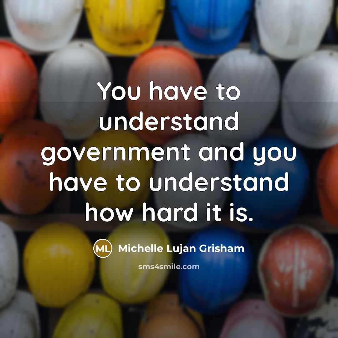 “You have to understand government and you have to understand…” quote by Michelle Lujan Grisham