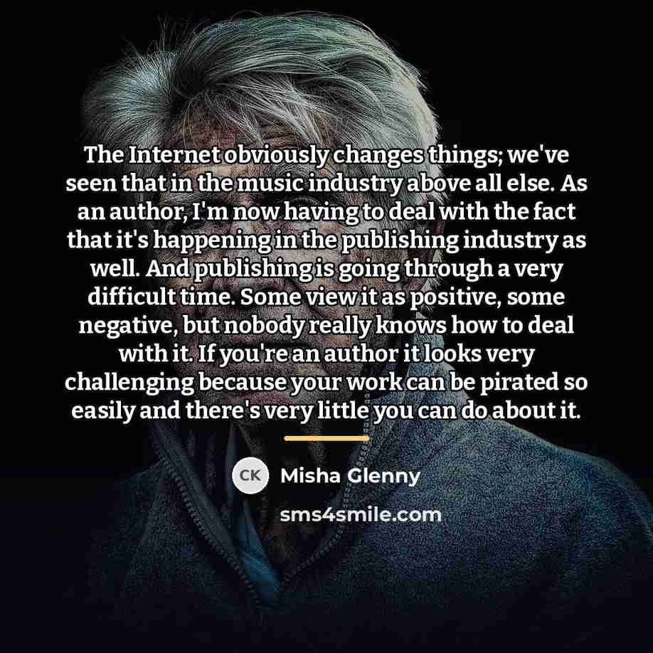 “The Internet obviously changes things; we've seen that in the…” quote by Misha Glenny