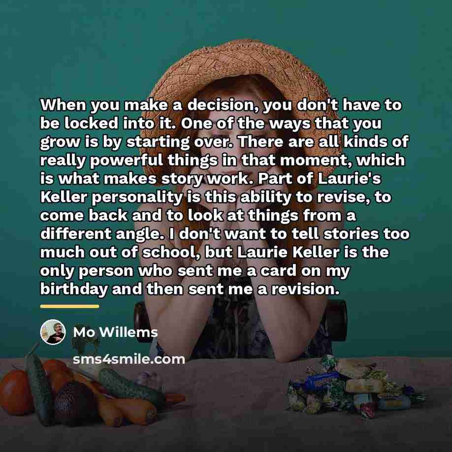 “When you make a decision, you don't have to be…” quote by Mo Willems