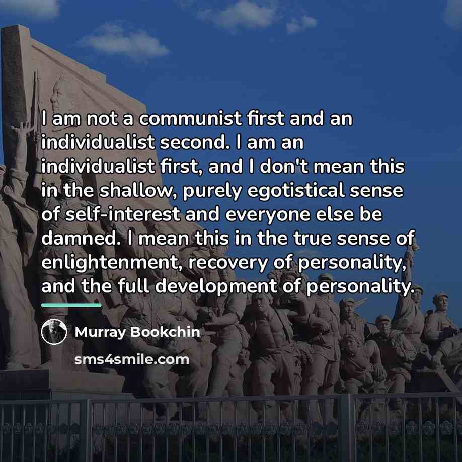 “I am not a communist first and an individualist second.…” quote by Murray Bookchin