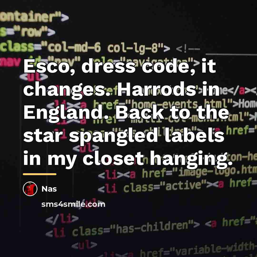 “Esco, dress code, it changes. Harrods in England. Back to…” quote by Nas