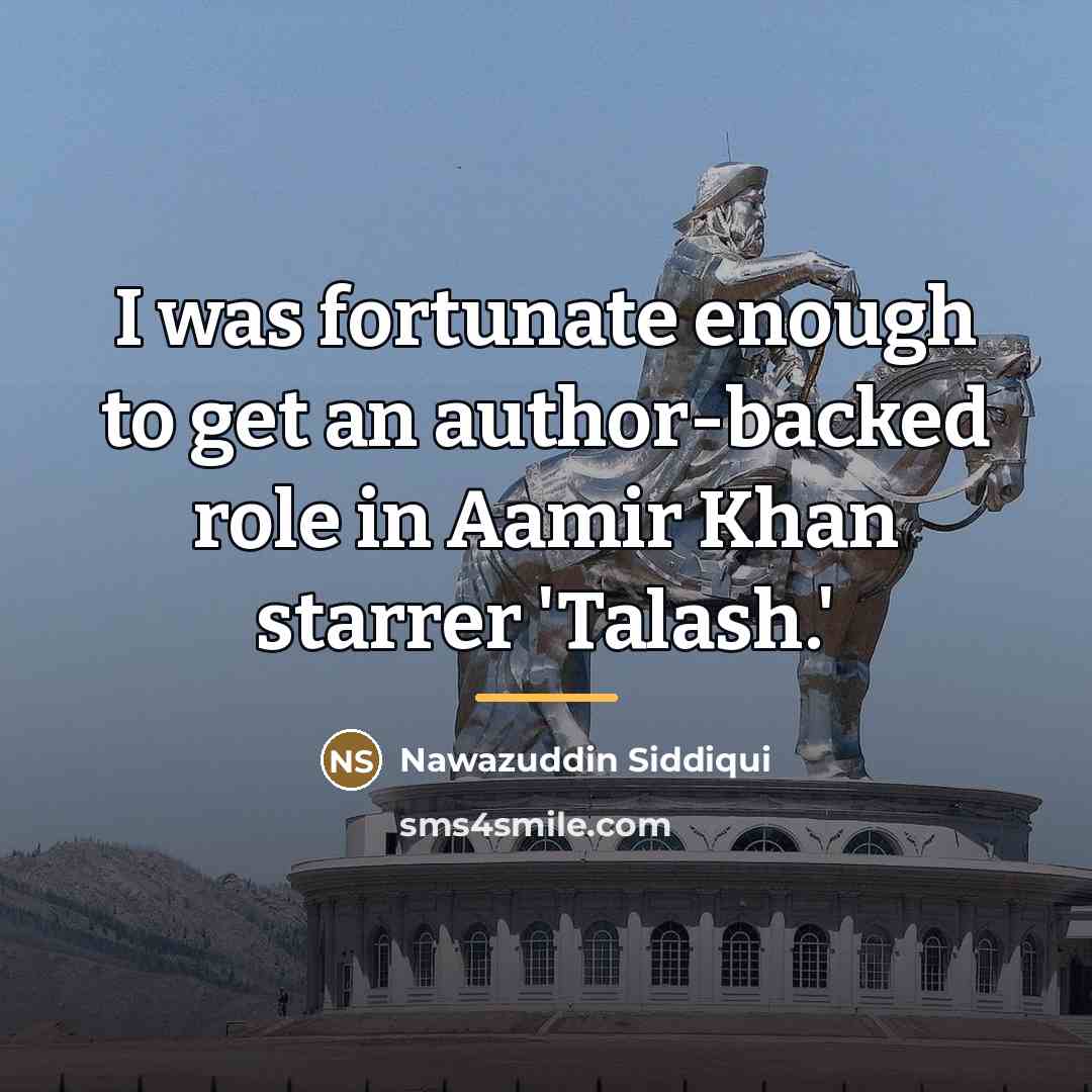 “I was fortunate enough to get an author-backed role in…” quote by Nawazuddin Siddiqui