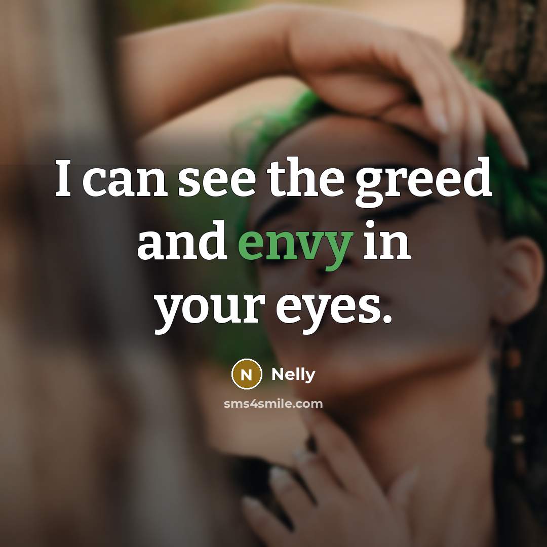 “I can see the greed and envy in your eyes.…” quote by Nelly