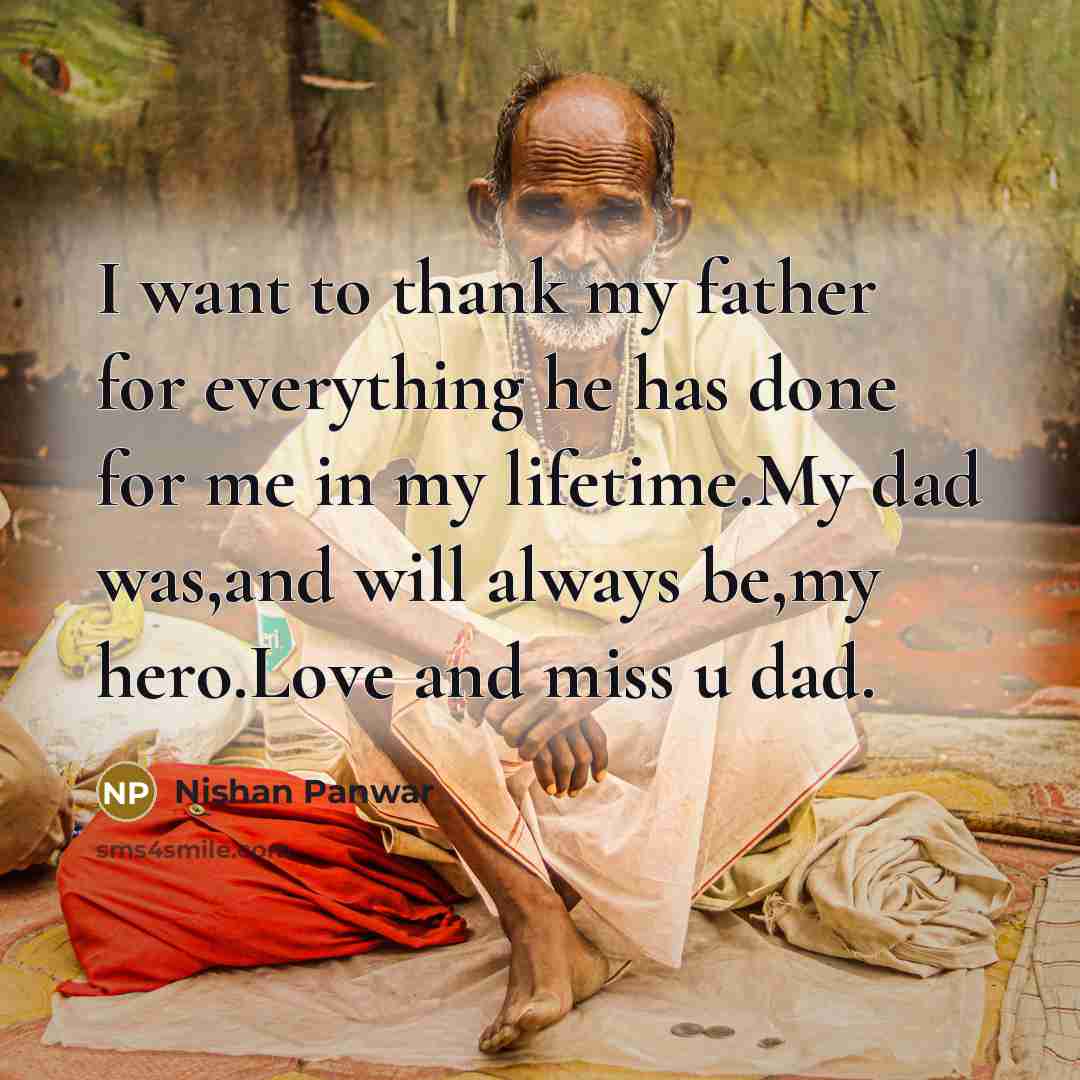 “I want to thank my father for everything he has done for me in my lifetime.My dad was,and will always be,my hero.Love and miss u dad.” quote by Nishan Panwar