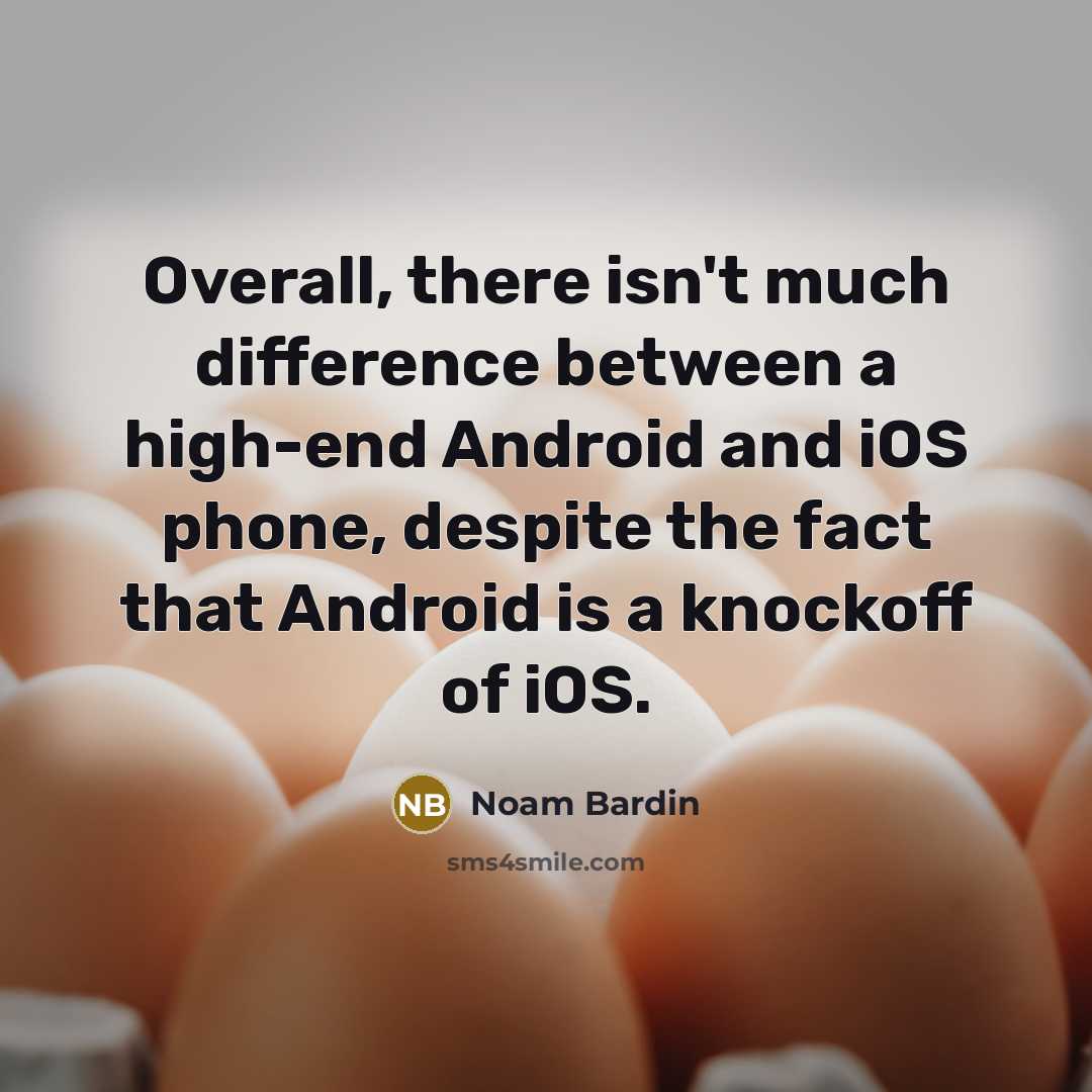 “Overall, there isn't much difference between a high-end Android and…” quote by Noam Bardin