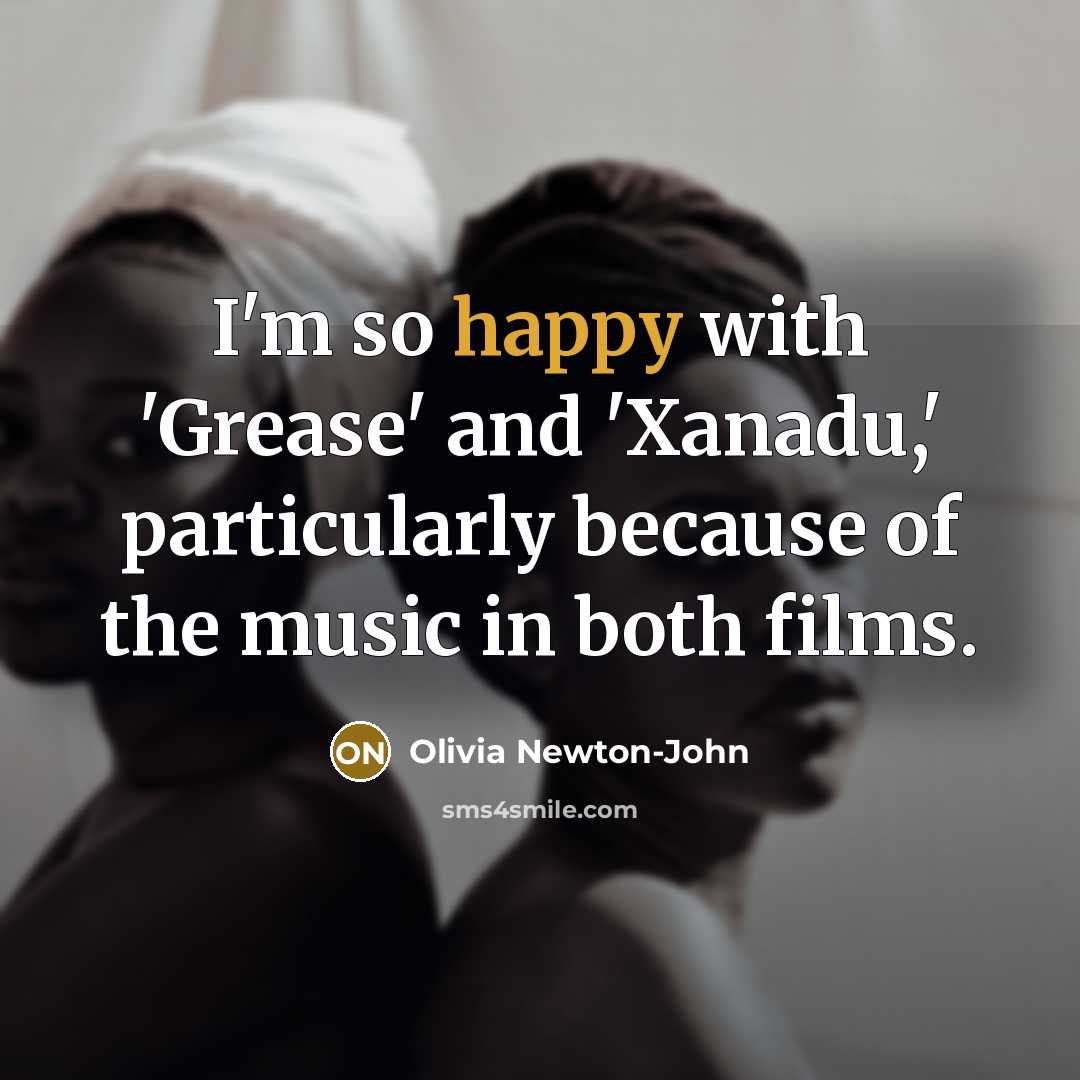 “I'm so happy with 'Grease' and 'Xanadu,' particularly because of…” quote by Olivia Newton-John