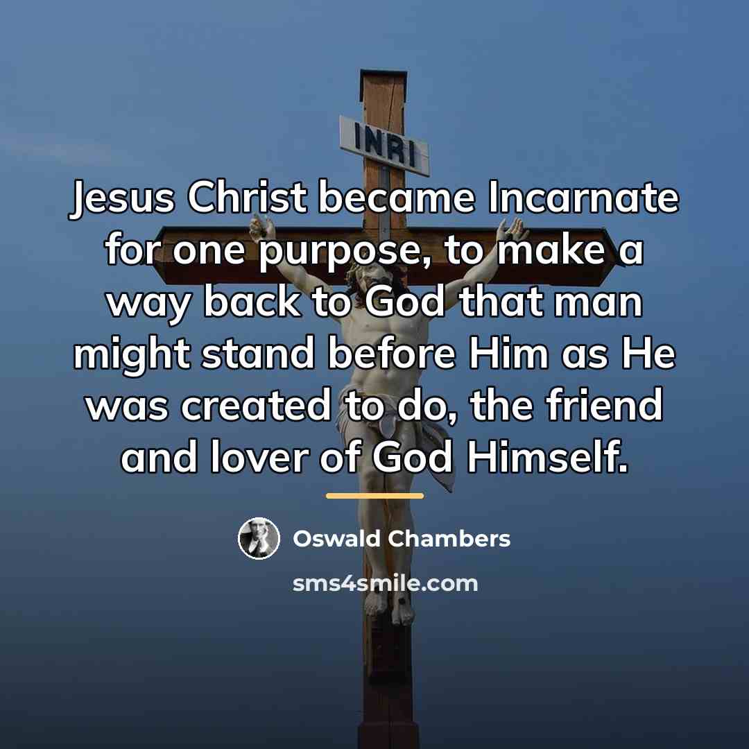 “Jesus Christ became Incarnate for one purpose, to make a…” quote by Oswald Chambers