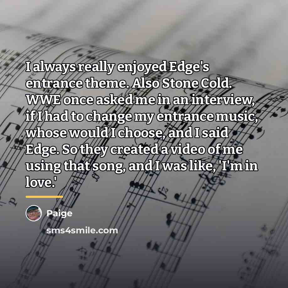 “I always really enjoyed Edge's entrance theme. Also Stone Cold.…” quote by Paige