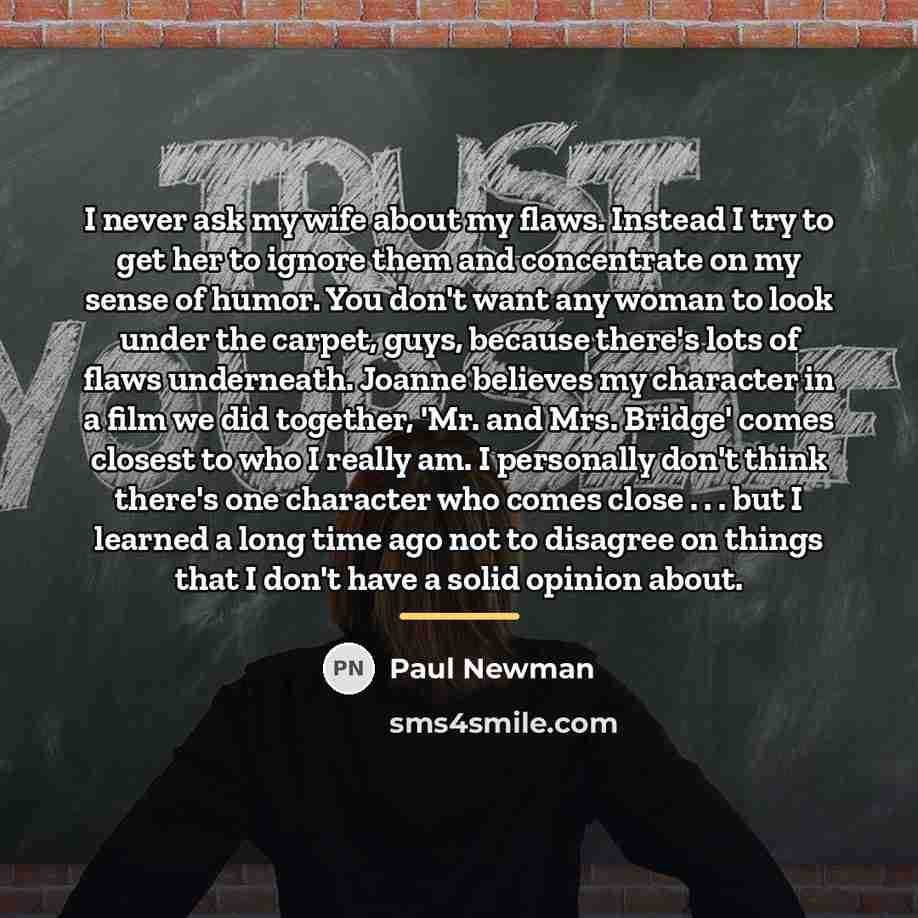 “I never ask my wife about my flaws. Instead I…” quote by Paul Newman
