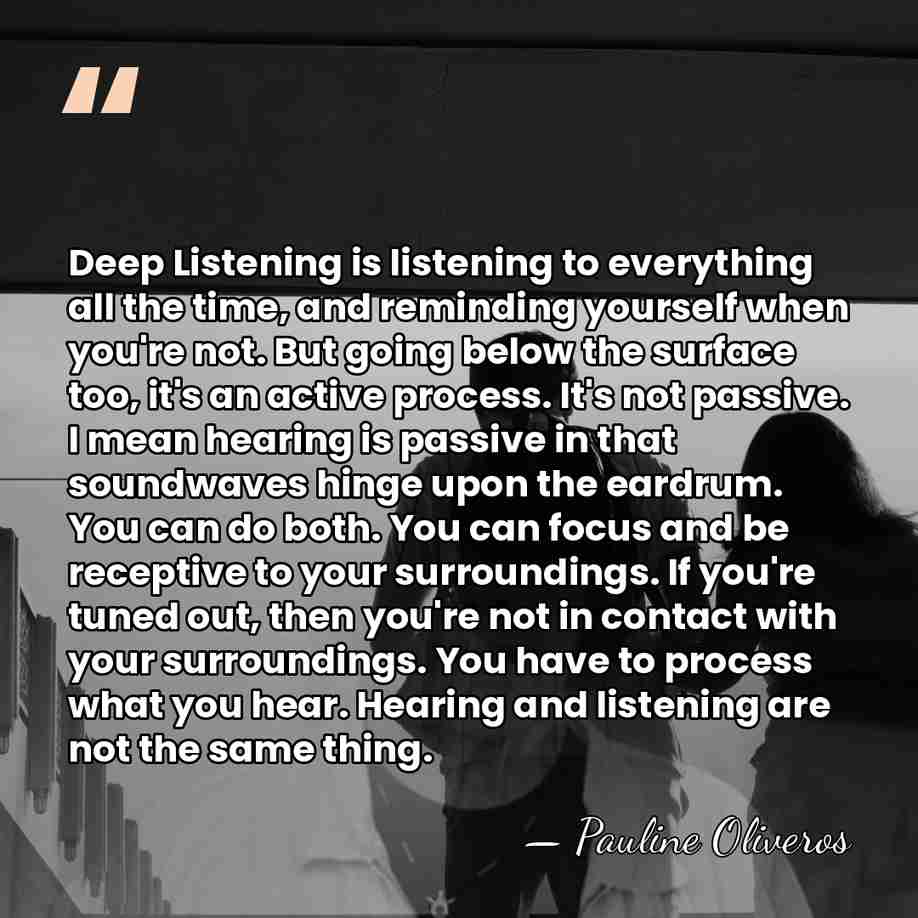 Deep Listening is listening to everything all the time, and reminding yourself&hellip; - Pauline Oliveros