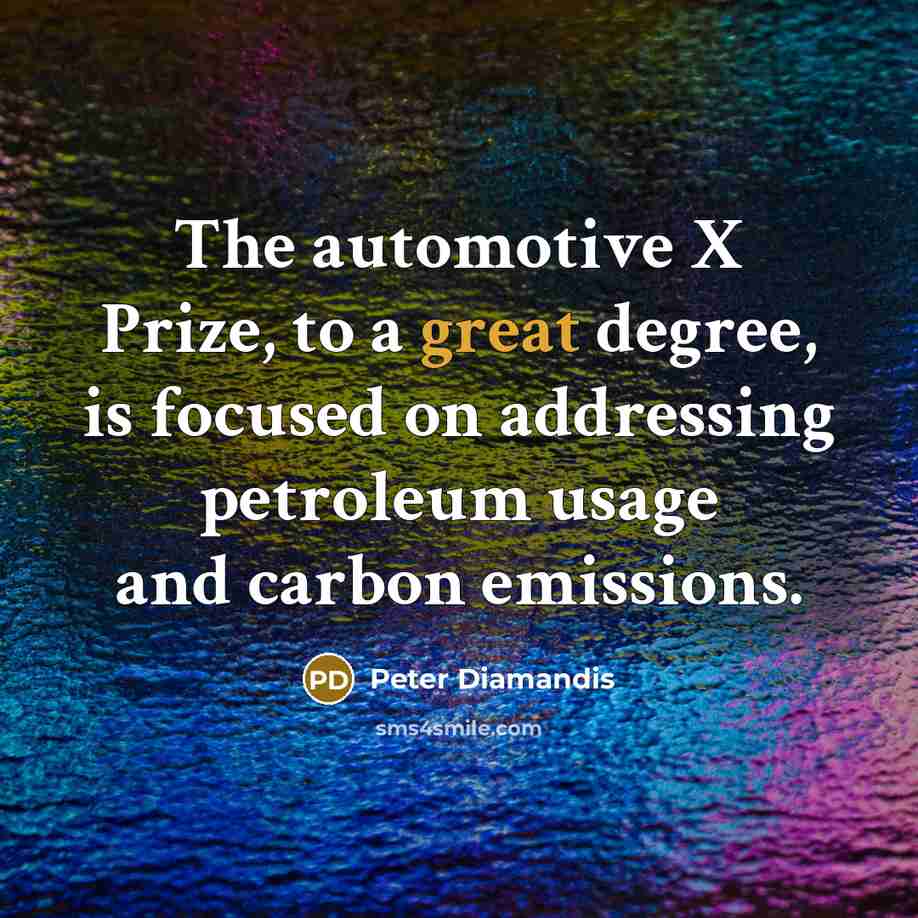 “The automotive X Prize, to a great degree, is focused…” quote by Peter Diamandis