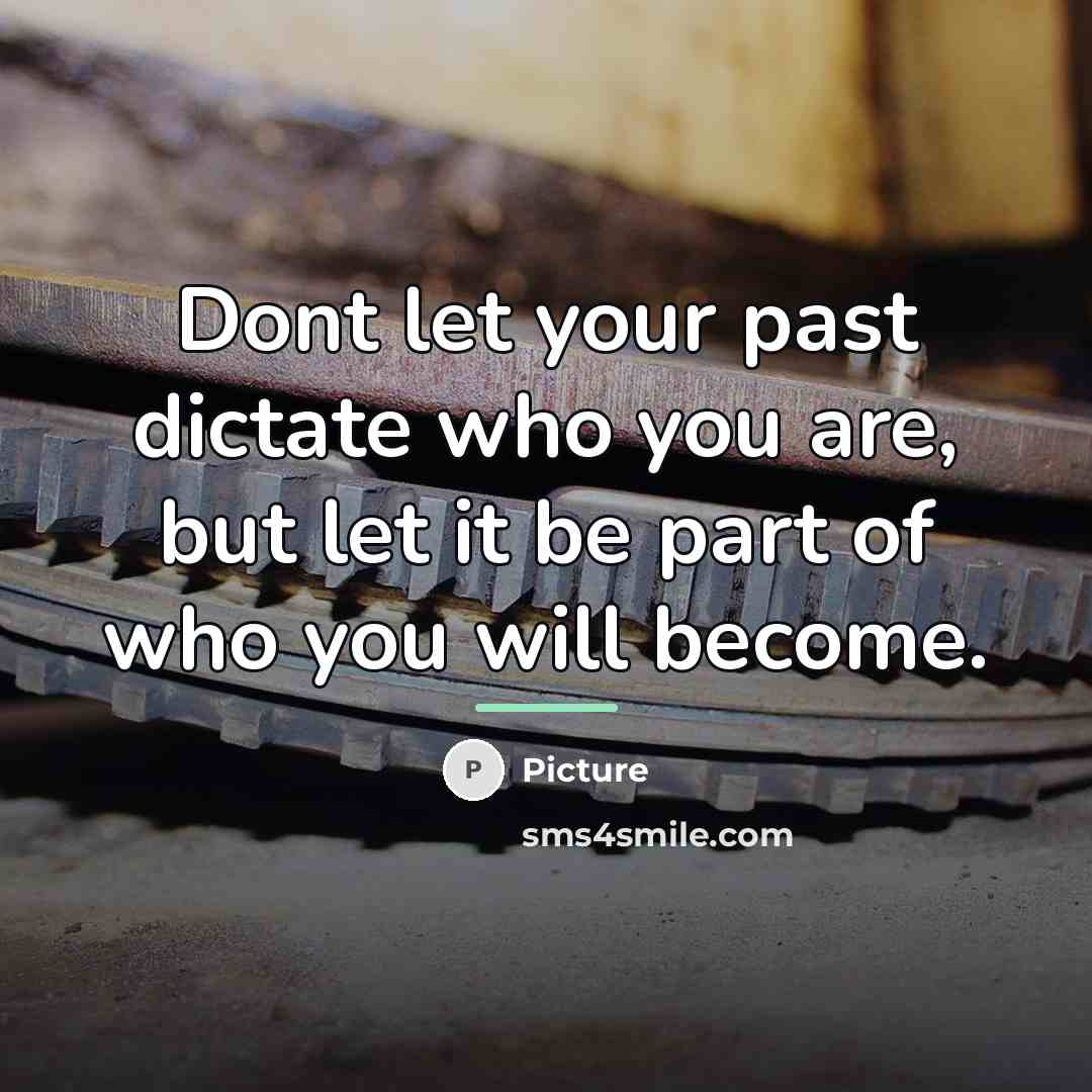 “Dont let your past dictate who you are, but let…” quote by Picture