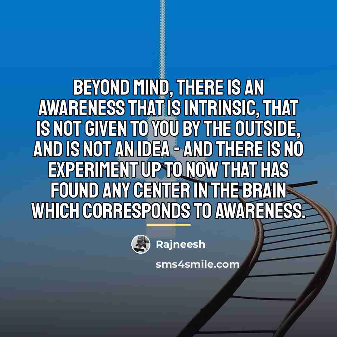 “Beyond mind, there is an awareness that is intrinsic, that…” quote by Rajneesh