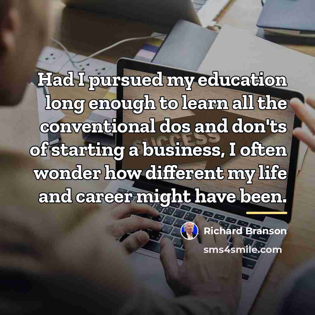 “Had I pursued my education long enough to learn all…” quote by Richard Branson