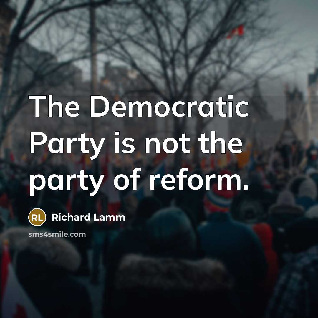 “The Democratic Party is not the party of reform.…” quote by Richard Lamm