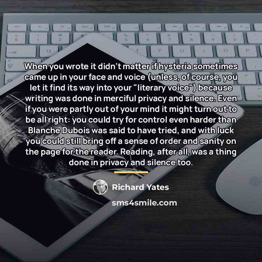 “When you wrote it didn't matter if hysteria sometimes came…” quote by Richard Yates