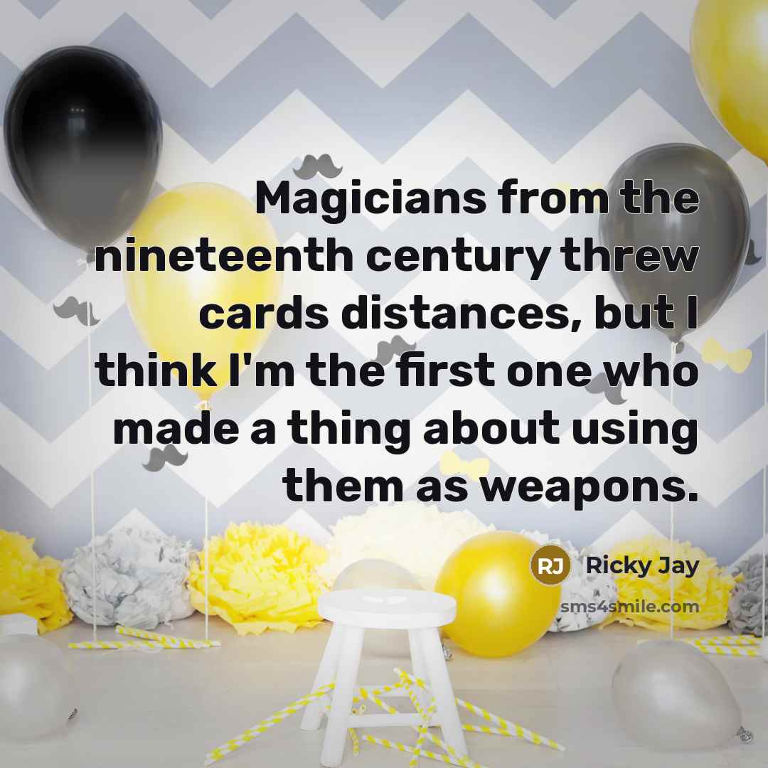 “Magicians from the nineteenth century threw cards distances, but I…” quote by Ricky Jay